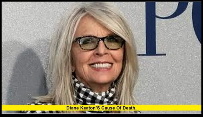 Diane Keaton’s cause of death. Diane Keaton’s cause of death