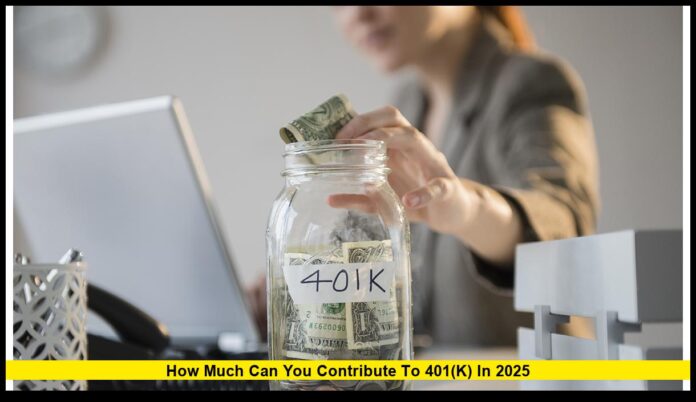 How Much Can You Contribute to 401(k) in 2025: A Complete Guide