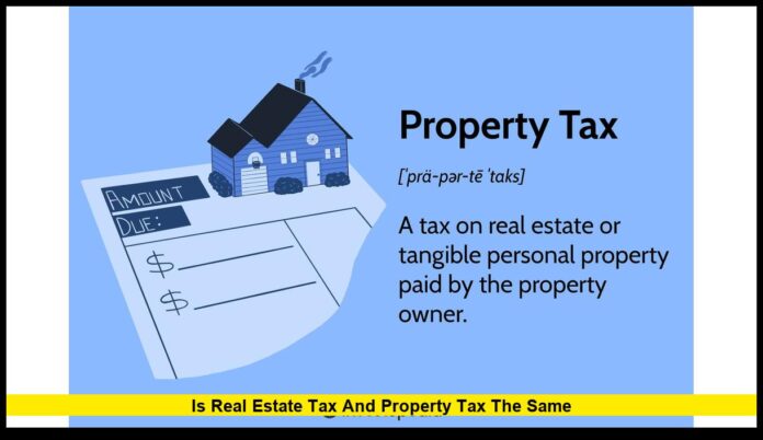 Is Real Estate Tax and Property Tax the Same