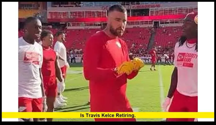 Is Travis Kelce retiring