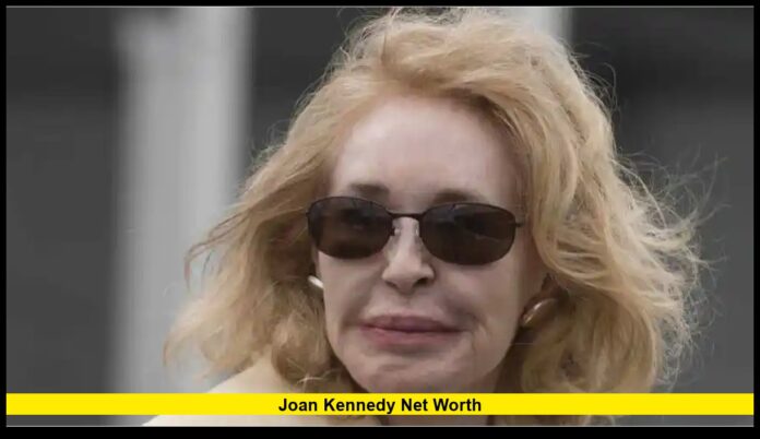 Joan Kennedy Net Worth: Estate, Wealth, and Legacy After Her Passing