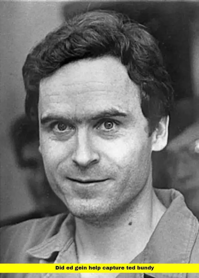 Did Ed Gein Help Capture Ted Bundy