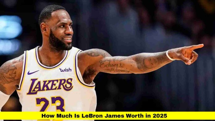 How Much Is LeBron James Worth in 2025