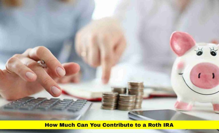 How Much Can You Contribute to a Roth IRA