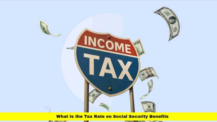 What Is the Tax Rate on Social Security Benefits