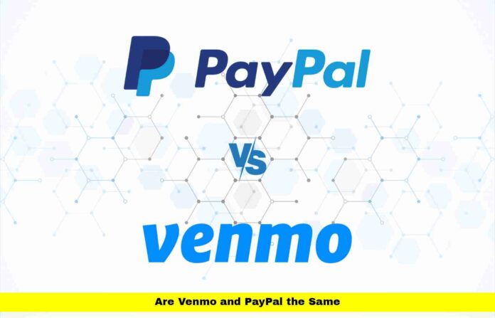Are Venmo and PayPal the Same Are Venmo and PayPal the Same
