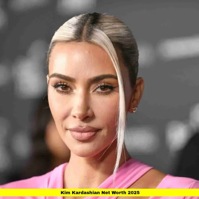 Kim Kardashian Net Worth 2025