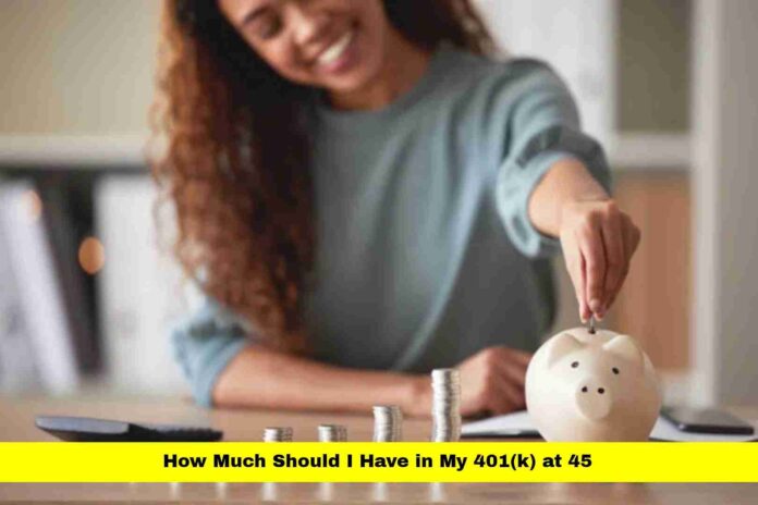 How Much Should I Have in My 401(k) at 45 How Much Should I Have in My 401(k) at 45