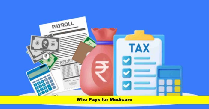 Who Pays for Medicare Who Pays for Medicare