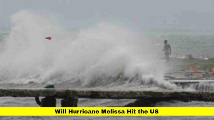 Will Hurricane Melissa Hit the US