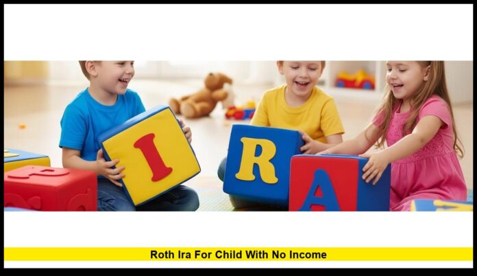 Roth IRA for child with no income Roth IRA for child with no income