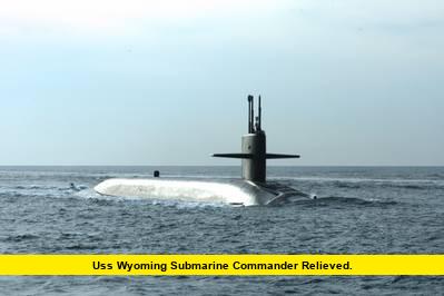 USS Wyoming Submarine Commander Relieved. USS Wyoming Submarine Commander Relieved