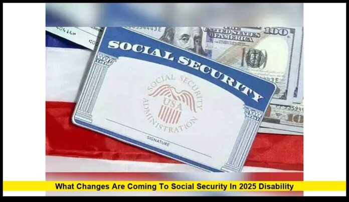 What Changes Are Coming to Social Security in 2025 Disability