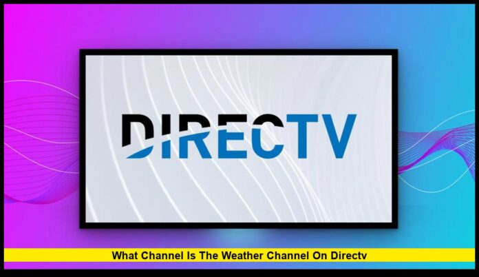 What Channel Is The Weather Channel on DIRECTV: Complete Guide for 2025 Viewers