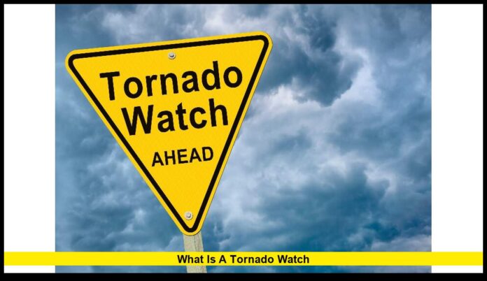 What Is a Tornado Watch and What It Really Means for Your Safety