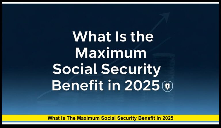 What Is the Maximum Social Security Benefit in 2025