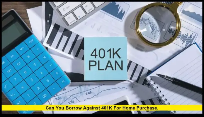 can you borrow against 401k for home purchase. can you borrow against 401k for home purchase