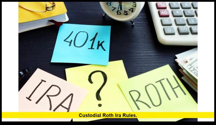 custodial Roth IRA rules