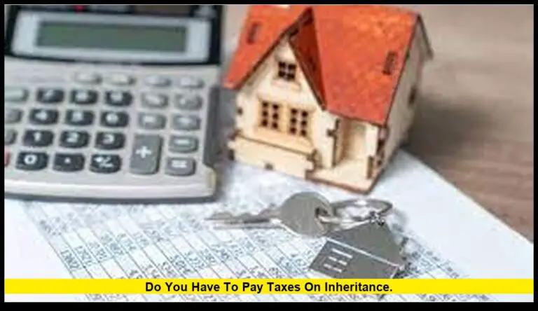 do you have to pay taxes on inheritance
