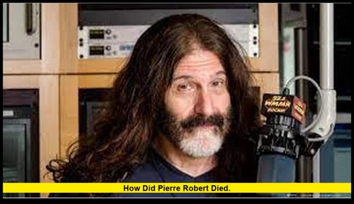 how did Pierre Robert died. how did Pierre Robert died