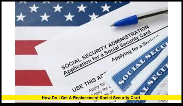 how do I get a replacement social security card. how do I get a replacement social security card