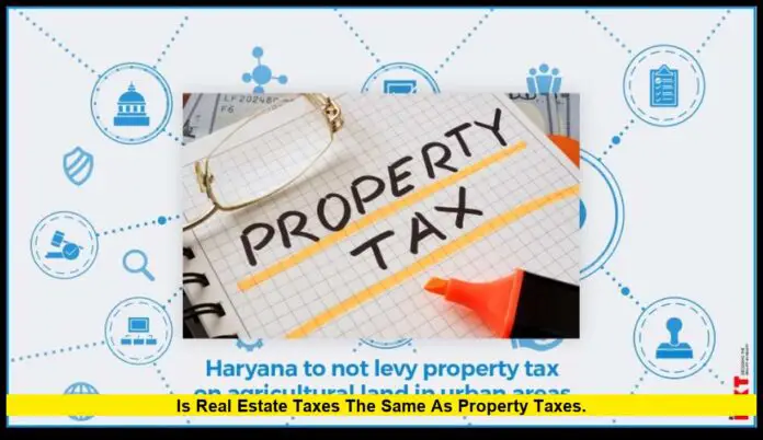 is real estate taxes the same as property taxes
