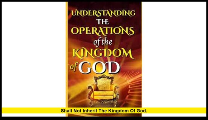 shall not inherit the kingdom of God. shall not inherit the kingdom of God
