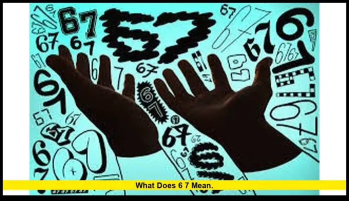 what does 6 7 mean. what does 6 7 mean