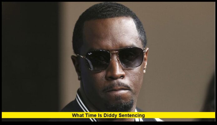 what time is Diddy sentencing what time is Diddy sentencing
