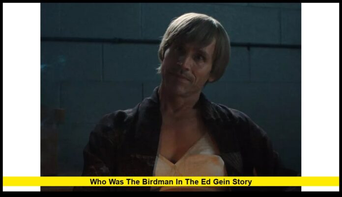 who was the Birdman in the Ed Gein story who was the Birdman in the Ed Gein story