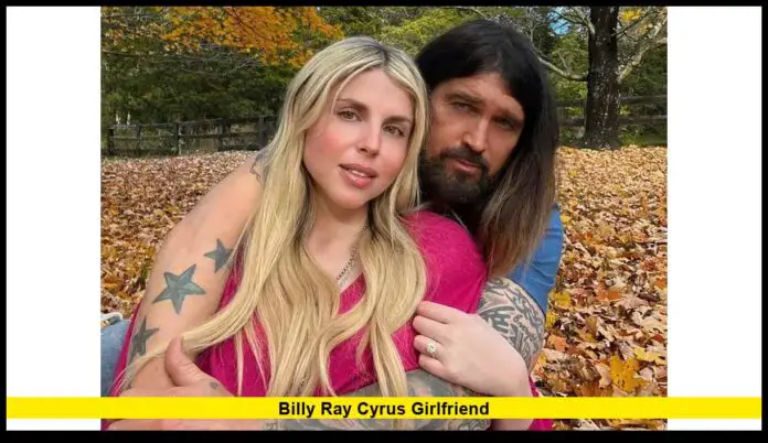 Billy Ray Cyrus Girlfriend The Latest on His Relationship Status in 2025