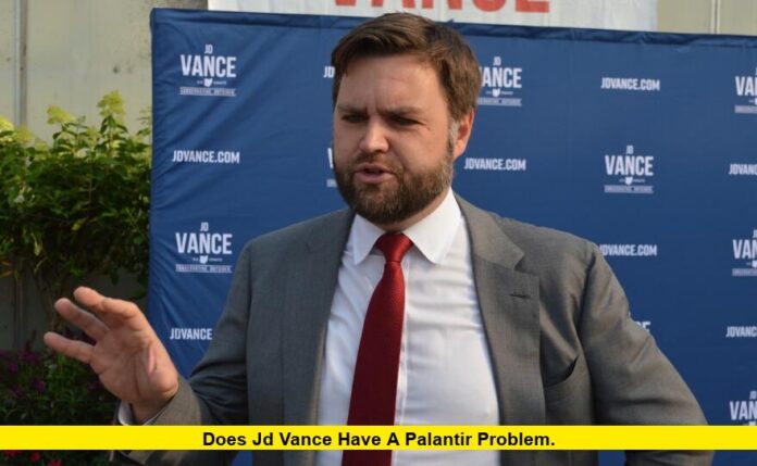 Does JD Vance Have a Palantir Problem. Does JD Vance Have a Palantir Problem