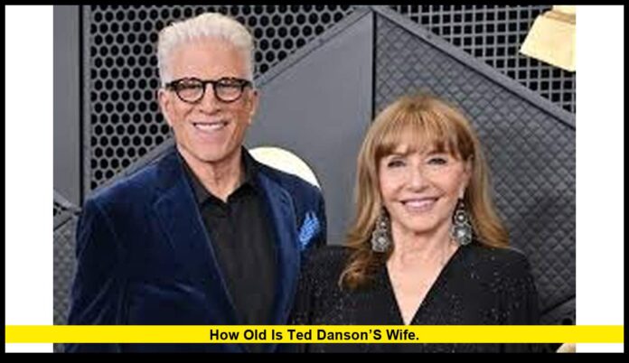 How old is Ted Danson’s wife. How old is Ted Danson’s wife