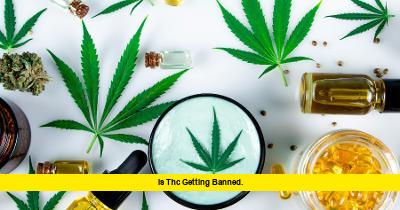 Is THC Getting Banned. Is THC Getting Banned
