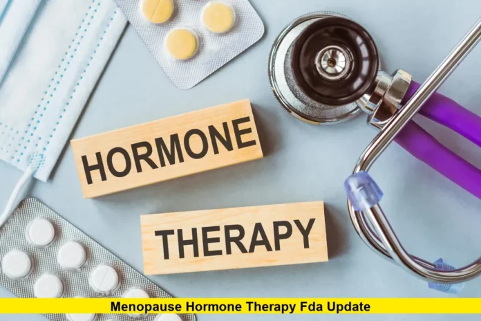 Menopause Hormone Therapy FDA Update Menopause Hormone Therapy FDA Update