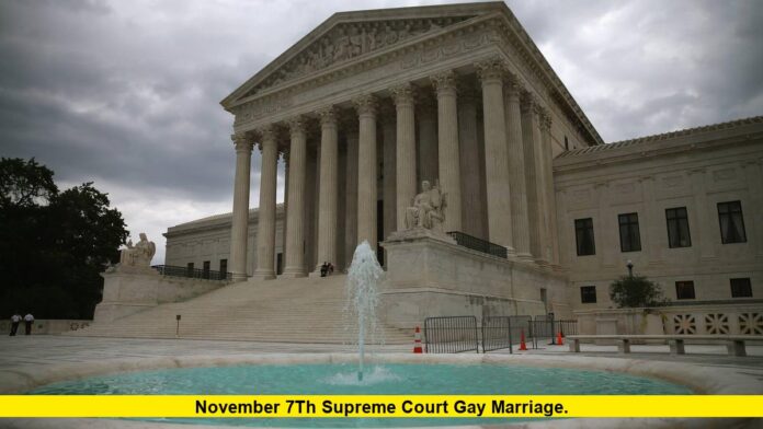 November 7th Supreme Court gay marriage. November 7th Supreme Court gay marriage