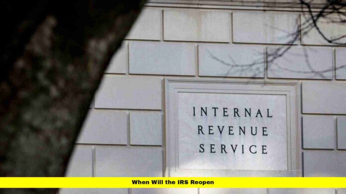 When Will the IRS Reopen When Will the IRS Reopen