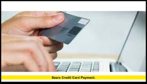Sears Credit Card Payment: Everything U.S. Cardholders Need to Know in 2025