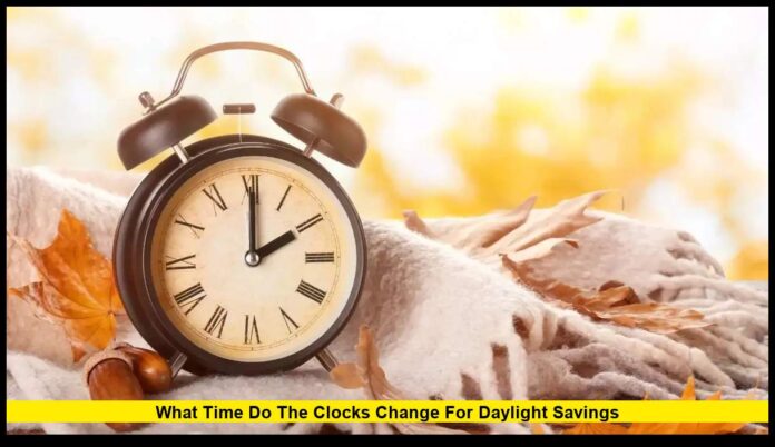 What Time Do the Clocks Change for Daylight Savings Fall 2025 Update for the U.S.