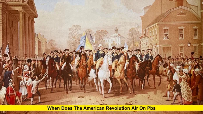 When Does the American Revolution Air on PBS When Does the American Revolution Air on PBS