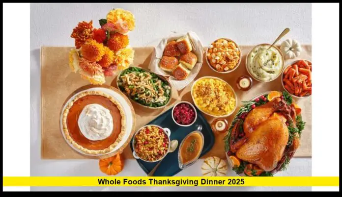 Whole Foods Thanksgiving Dinner 2025 Complete Menu, Prices, and How to Order