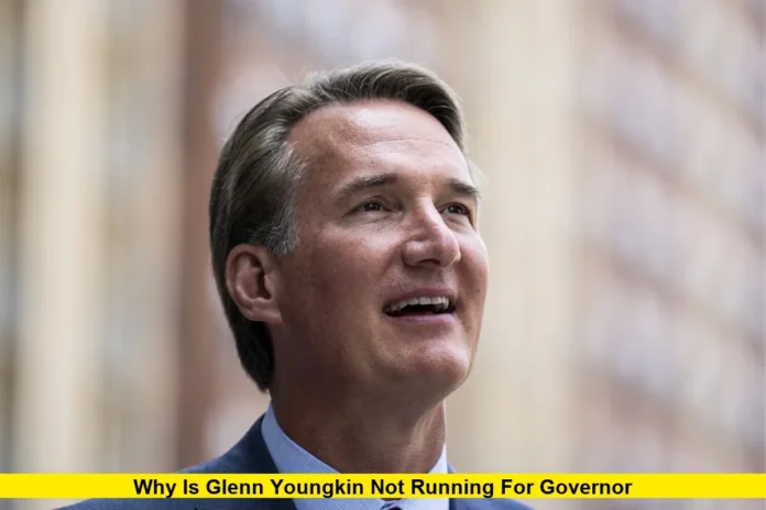 Why Is Glenn Youngkin Not Running for Governor Why Is Glenn Youngkin Not Running for Governor