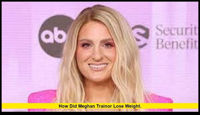 how did Meghan Trainor lose weight. how did Meghan Trainor lose weight