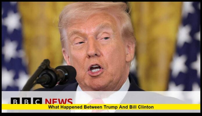 what happened between trump and bill Clinton