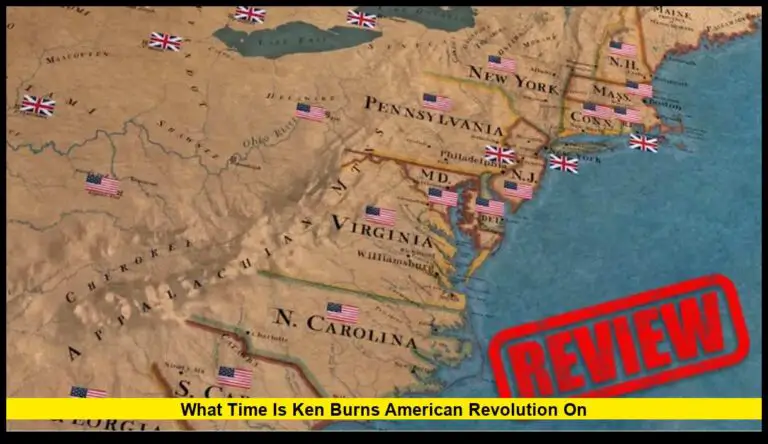 What Time Is Ken Burns American Revolution On: Full Broadcast Schedule and Latest Updates