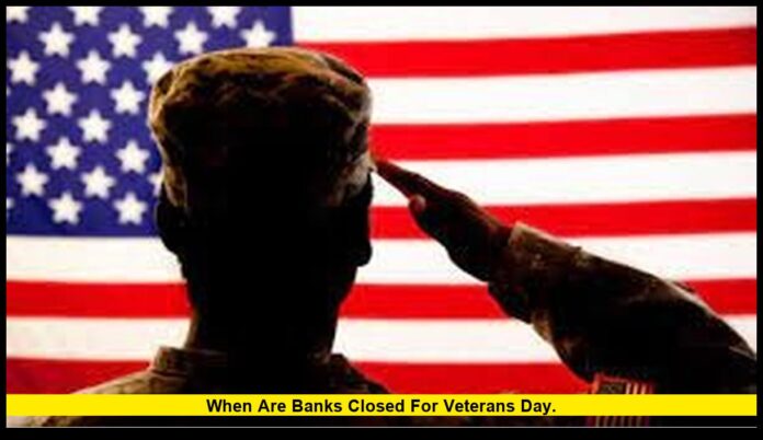 when are banks closed for Veterans Day. when are banks closed for Veterans Day