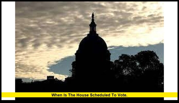 when is the House scheduled to vote