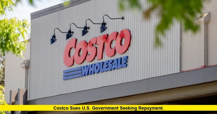 Costco sues U.S. government seeking repayment. Costco sues U.S. government seeking repayment