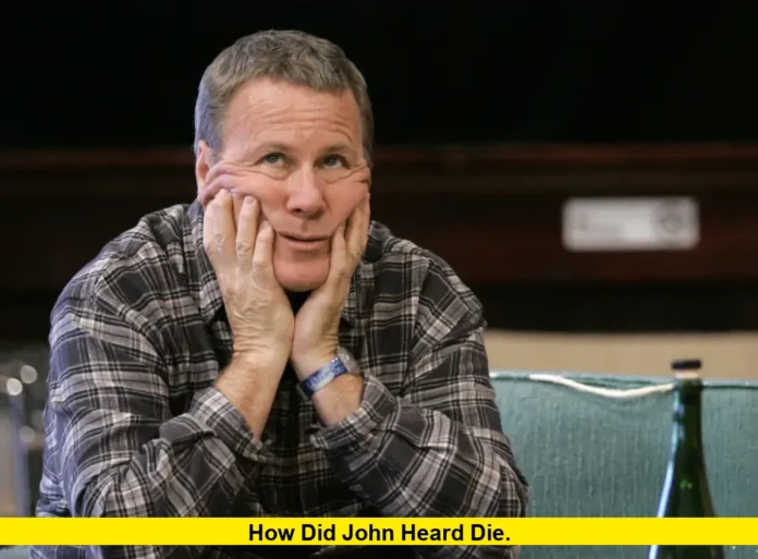 How Did John Heard Die. How Did John Heard Die
