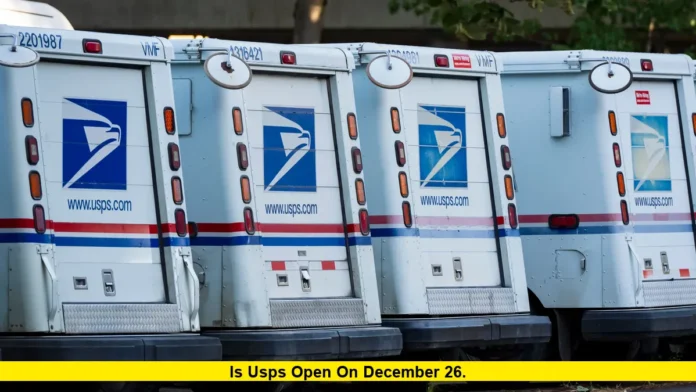 Is USPS Open on December 26. Is USPS Open on December 26